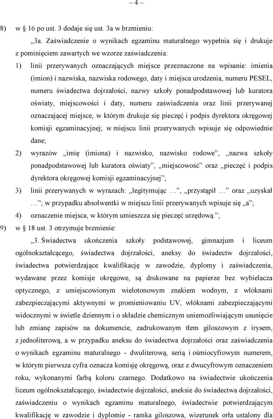 (imion) i nazwiska, nazwiska rodowego, daty i miejsca urodzenia, numeru PESEL, numeru świadectwa dojrzałości, nazwy szkoły ponadpodstawowej lub kuratora oświaty, miejscowości i daty, numeru