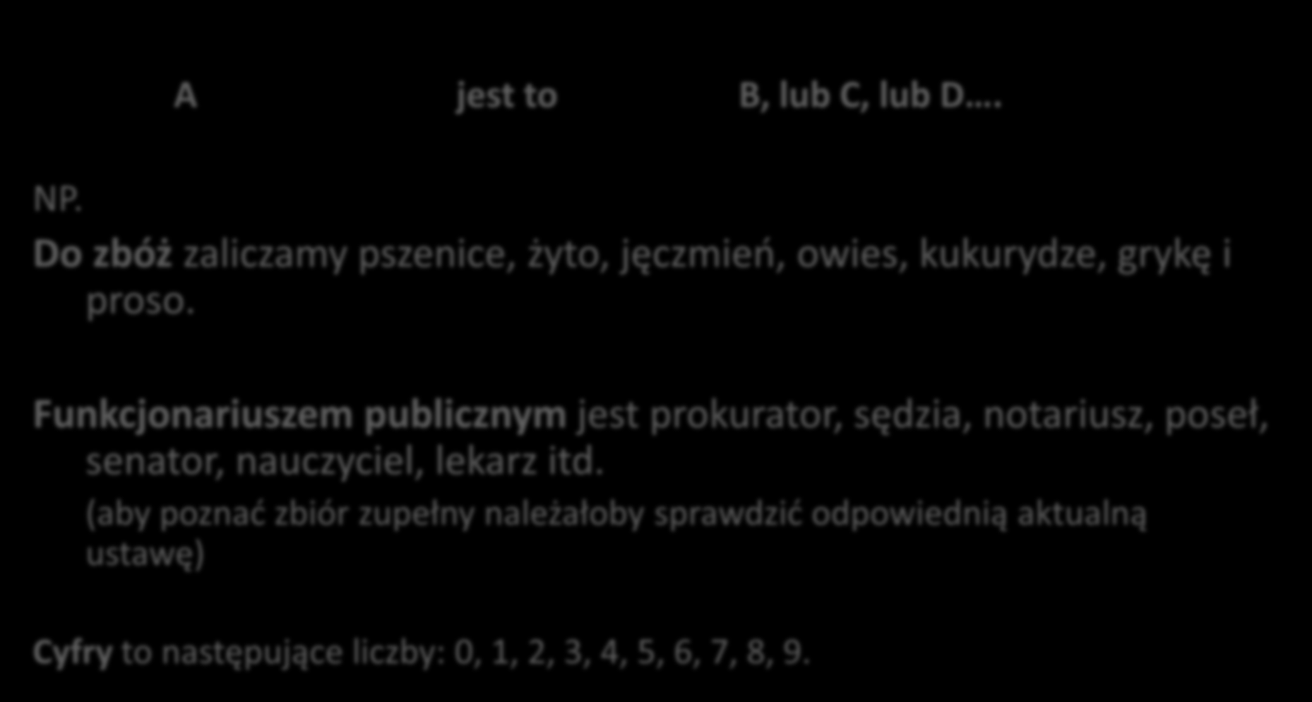 Definicja równościowa nieklasyczna to taka, w której definiens wylicza zakresy nazw, których suma tworzy zakres definiendum. A jest to B, lub C, lub D. A jest to B, lub C, lub D NP.