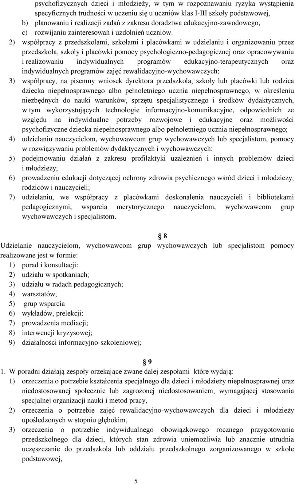 2) współpracy z przedszkolami, szkołami i placówkami w udzielaniu i organizowaniu przez przedszkola, szkoły i placówki pomocy psychologiczno-pedagogicznej oraz opracowywaniu i realizowaniu