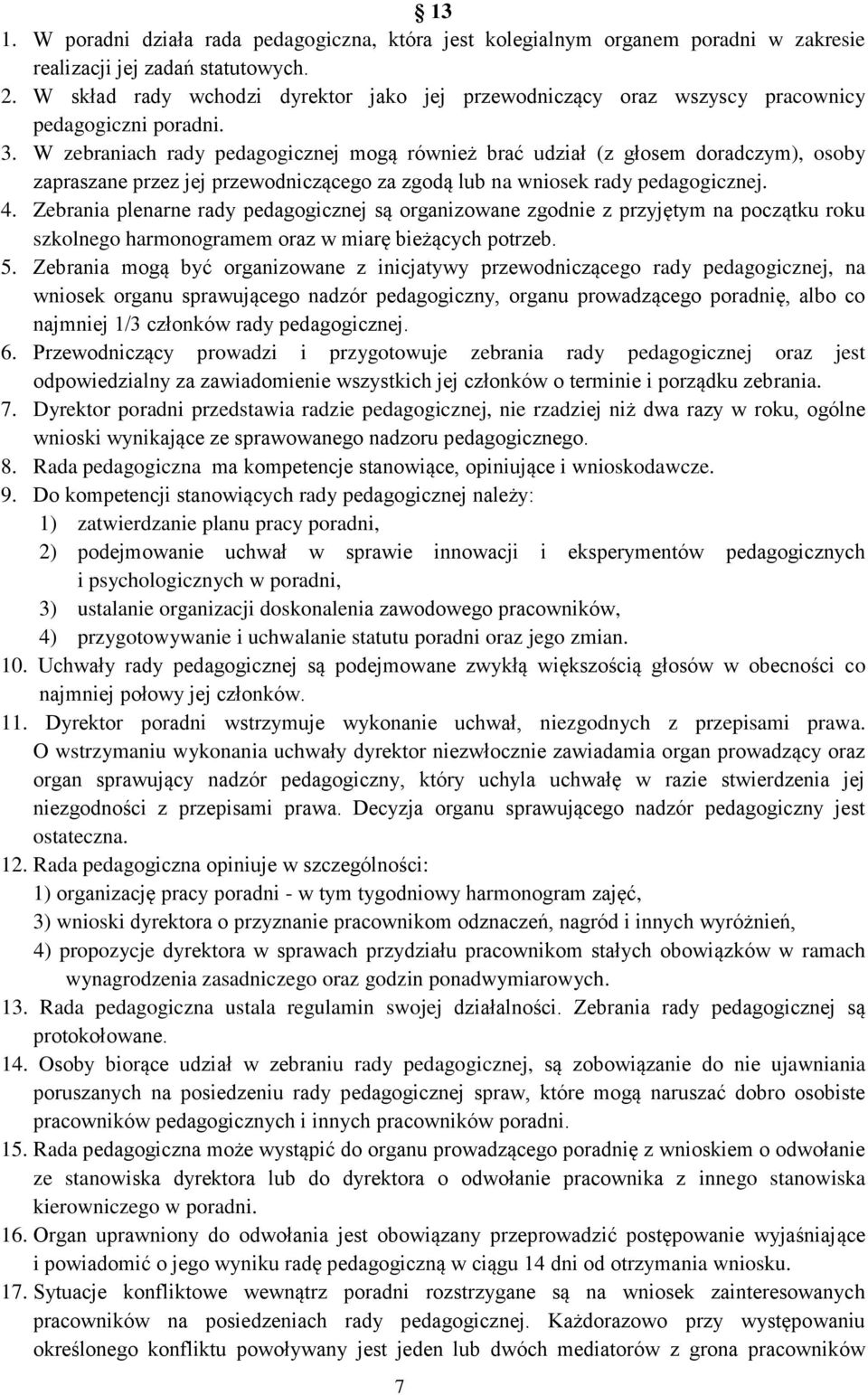 W zebraniach rady pedagogicznej mogą również brać udział (z głosem doradczym), osoby zapraszane przez jej przewodniczącego za zgodą lub na wniosek rady pedagogicznej. 4.