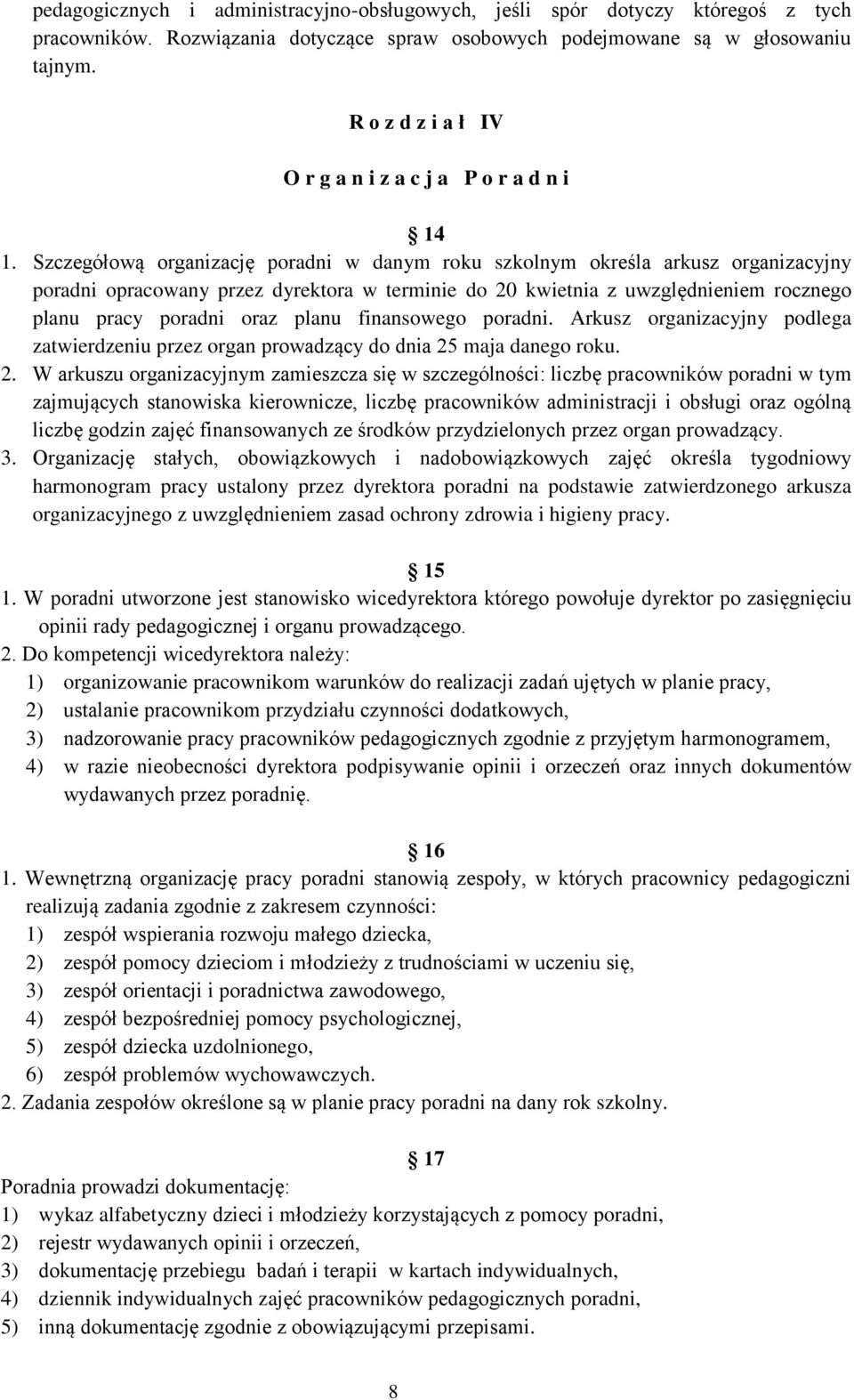 Szczegółową organizację poradni w danym roku szkolnym określa arkusz organizacyjny poradni opracowany przez dyrektora w terminie do 20 kwietnia z uwzględnieniem rocznego planu pracy poradni oraz