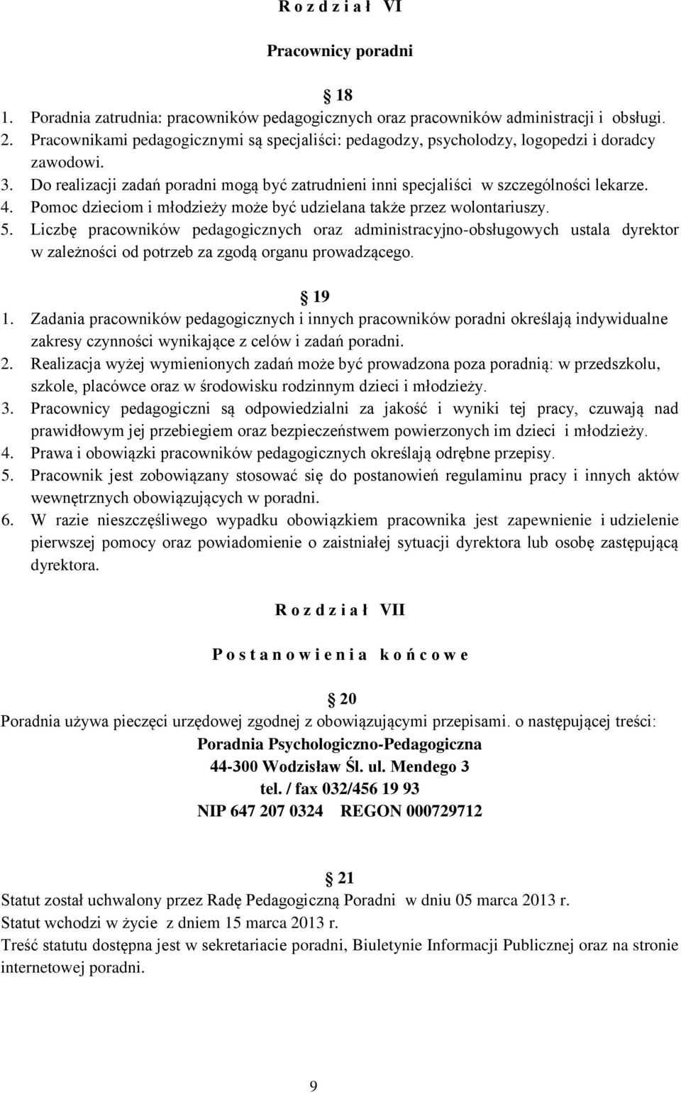 Pomoc dzieciom i młodzieży może być udzielana także przez wolontariuszy. 5.