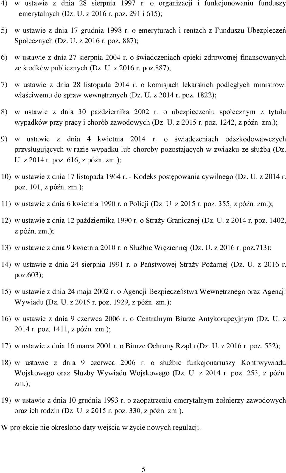 o świadczeniach opieki zdrowotnej finansowanych ze środków publicznych (Dz. U. z 2016 r. poz.887); 7) w ustawie z dnia 28 listopada 2014 r.