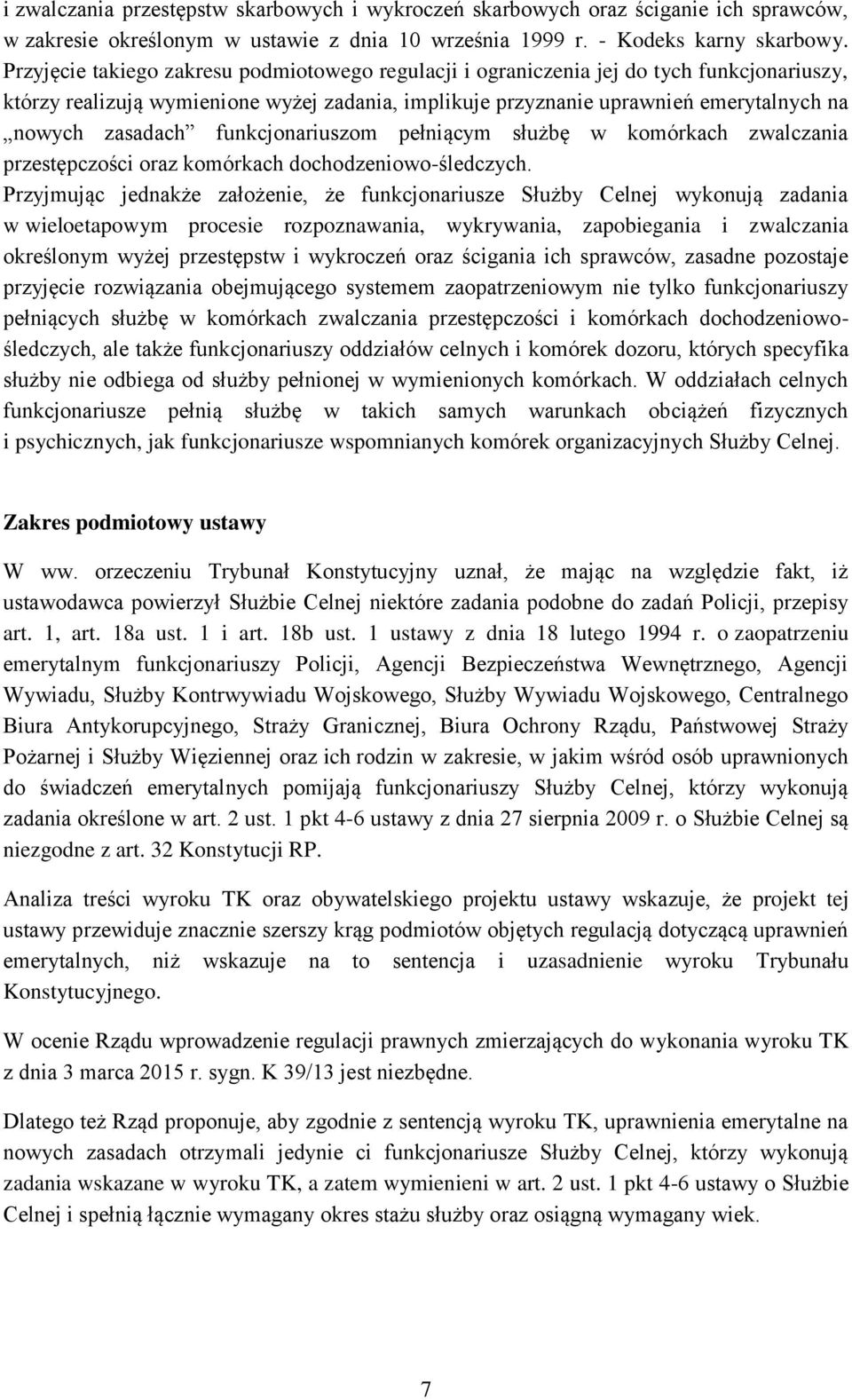 funkcjonariuszom pełniącym służbę w komórkach zwalczania przestępczości oraz komórkach dochodzeniowo-śledczych.