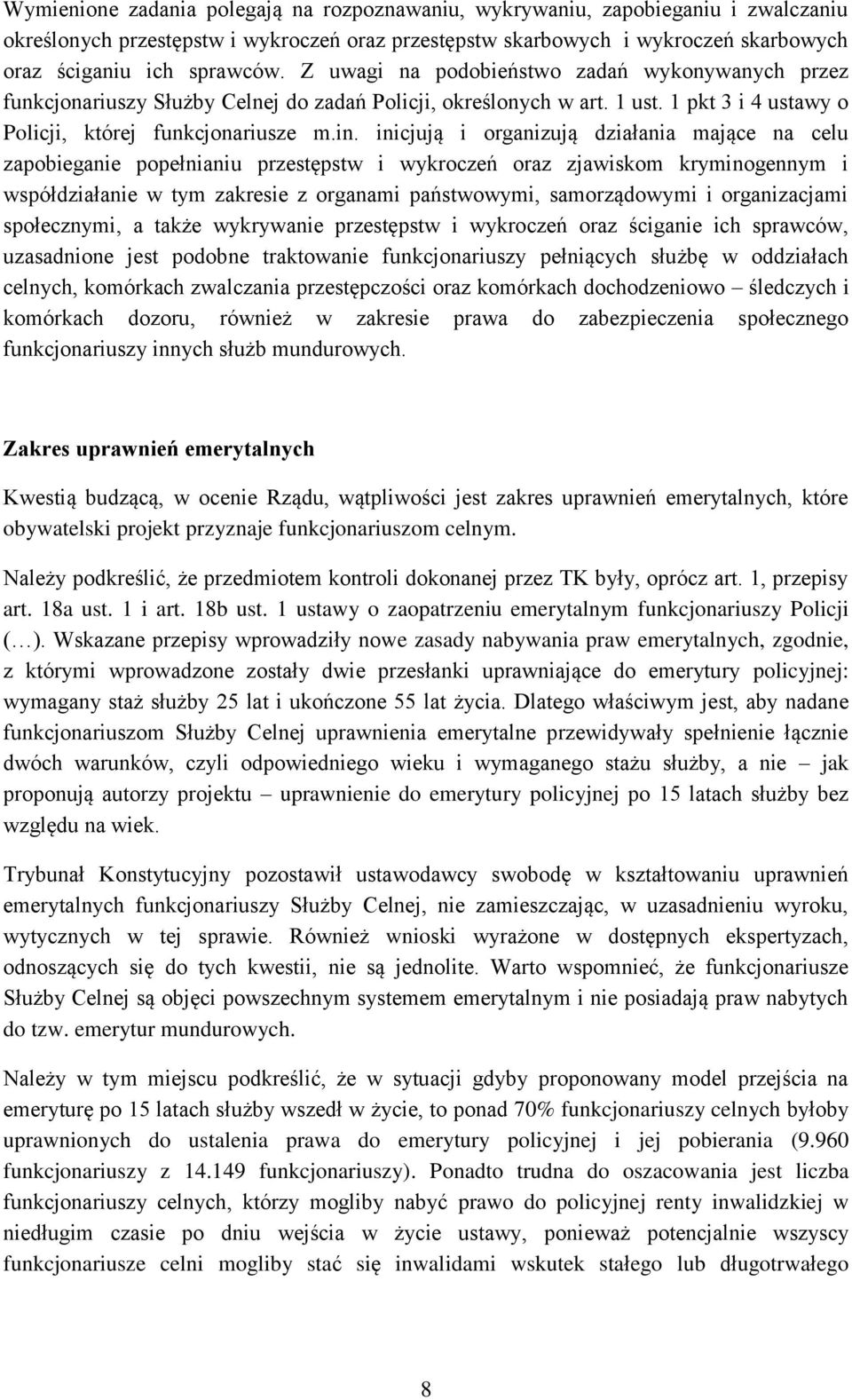 inicjują i organizują działania mające na celu zapobieganie popełnianiu przestępstw i wykroczeń oraz zjawiskom kryminogennym i współdziałanie w tym zakresie z organami państwowymi, samorządowymi i