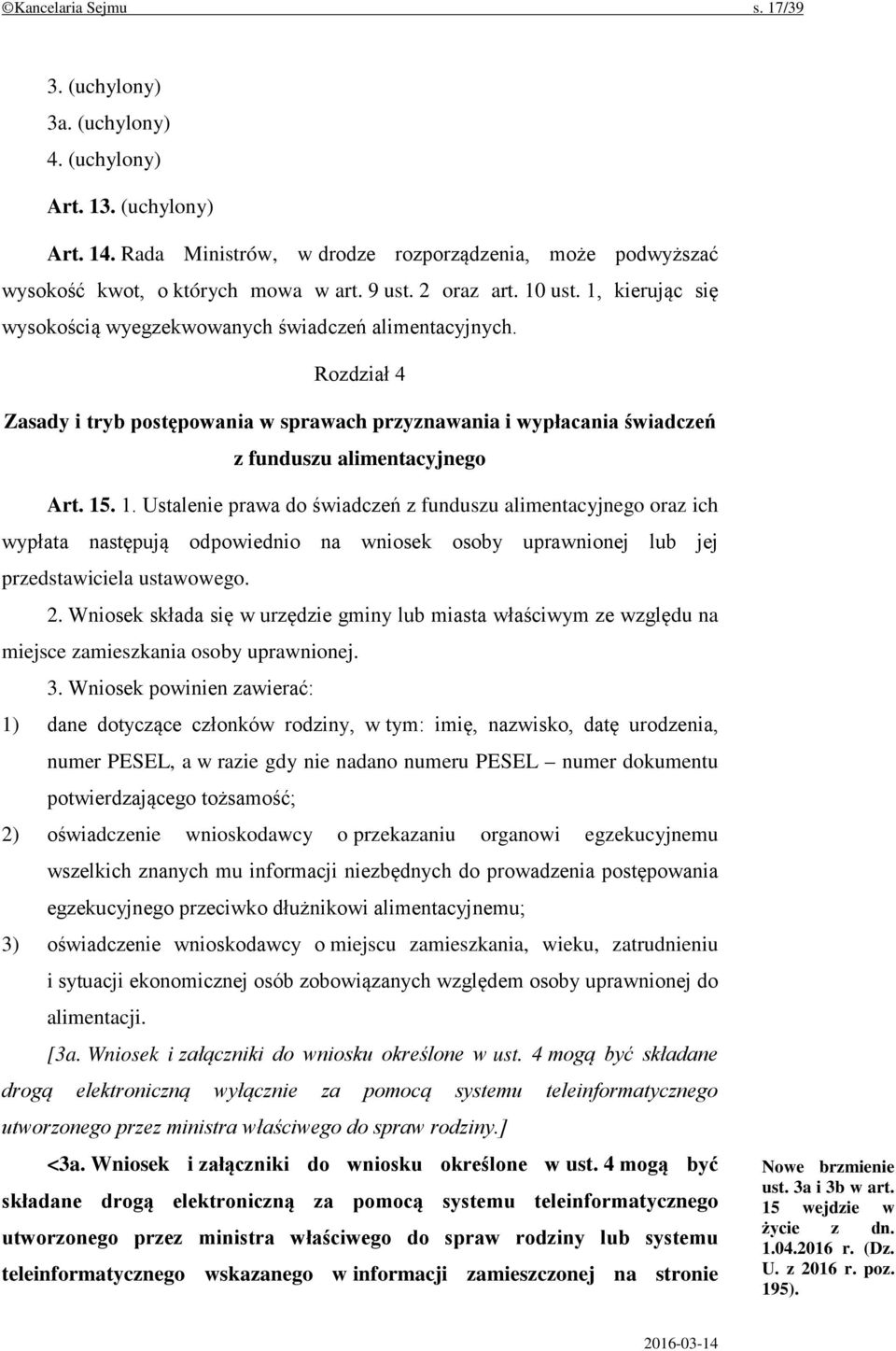 Rozdział 4 Zasady i tryb postępowania w sprawach przyznawania i wypłacania świadczeń z funduszu alimentacyjnego Art. 15