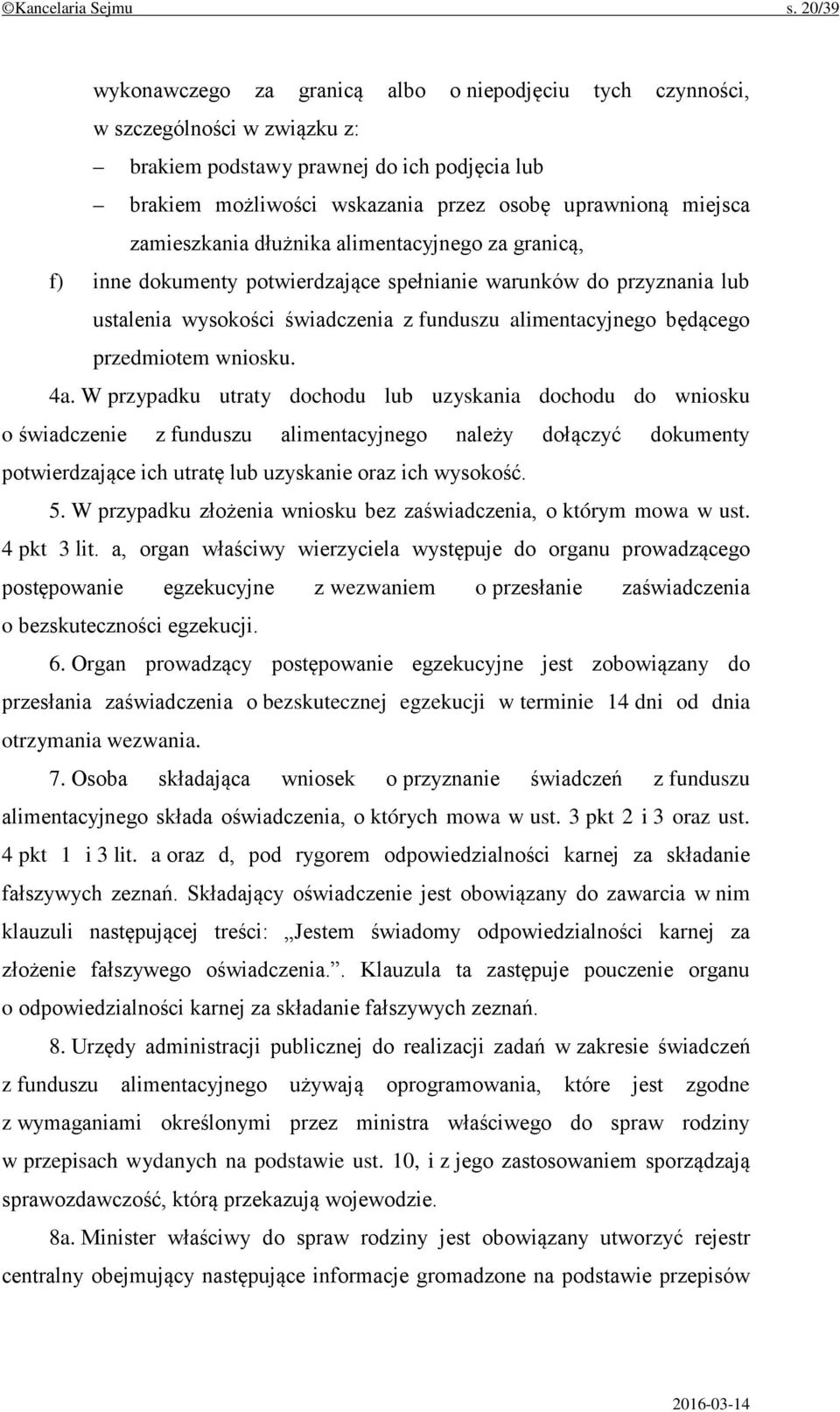 zamieszkania dłużnika alimentacyjnego za granicą, f) inne dokumenty potwierdzające spełnianie warunków do przyznania lub ustalenia wysokości świadczenia z funduszu alimentacyjnego będącego