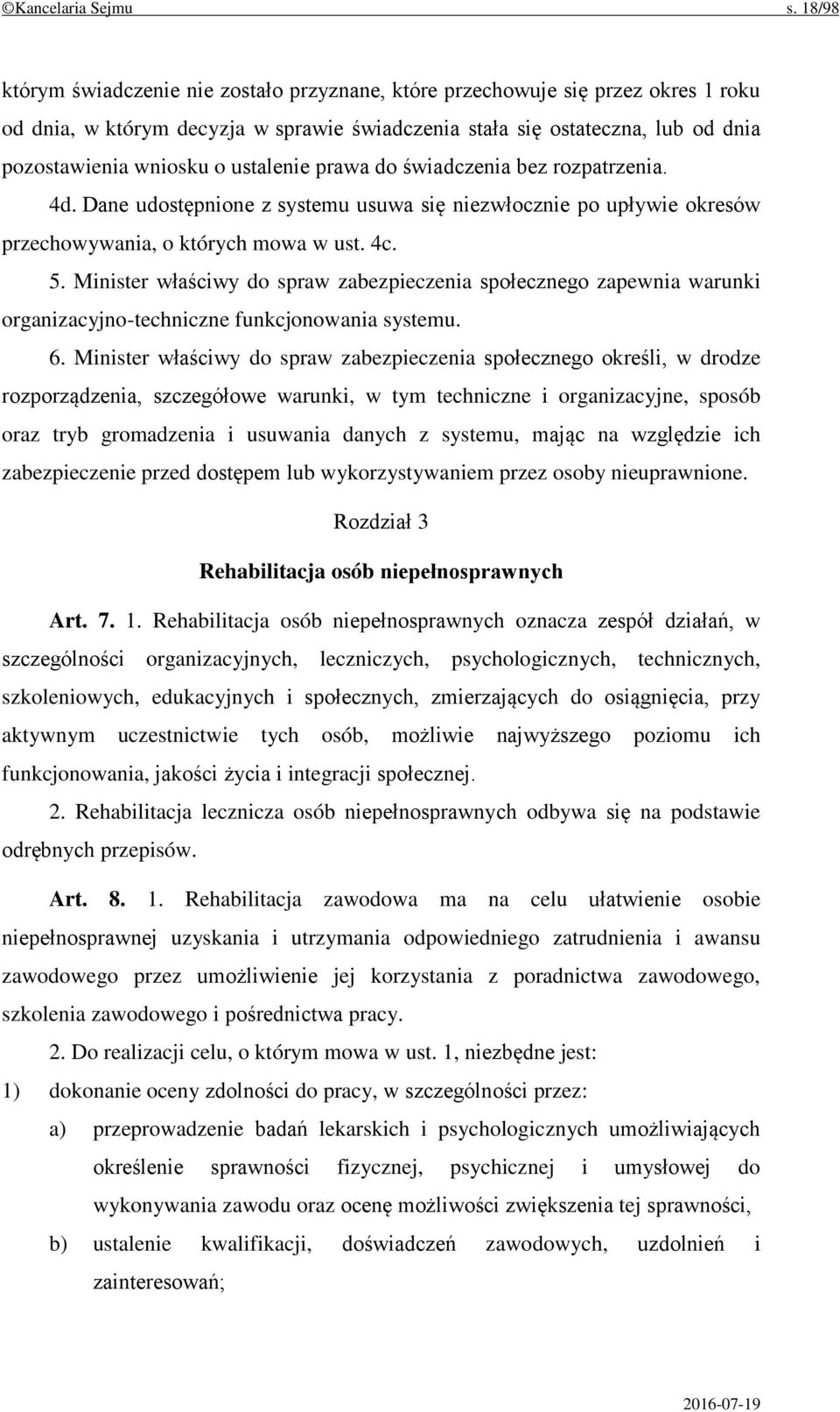 ustalenie prawa do świadczenia bez rozpatrzenia. 4d. Dane udostępnione z systemu usuwa się niezwłocznie po upływie okresów przechowywania, o których mowa w ust. 4c. 5.