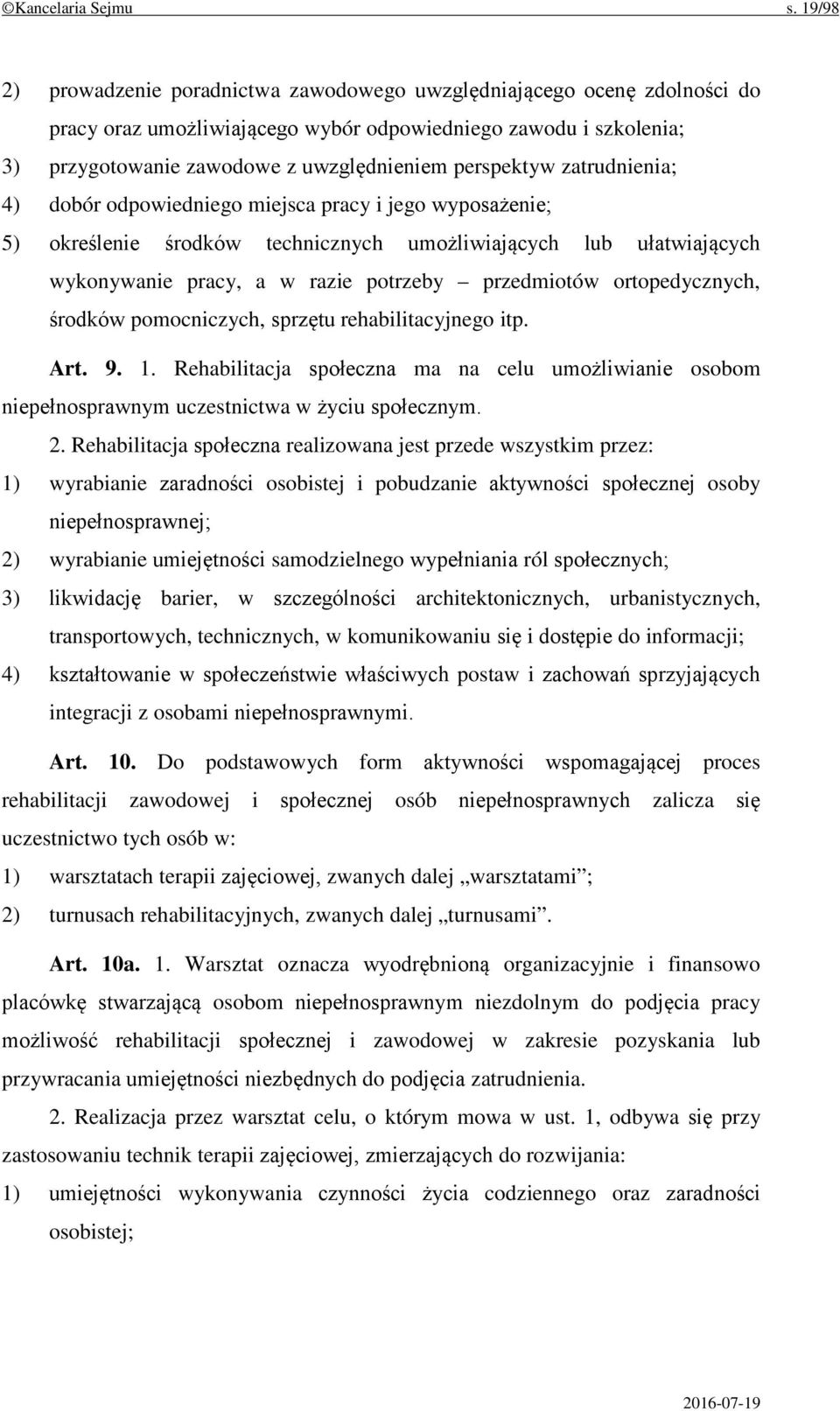 perspektyw zatrudnienia; 4) dobór odpowiedniego miejsca pracy i jego wyposażenie; 5) określenie środków technicznych umożliwiających lub ułatwiających wykonywanie pracy, a w razie potrzeby