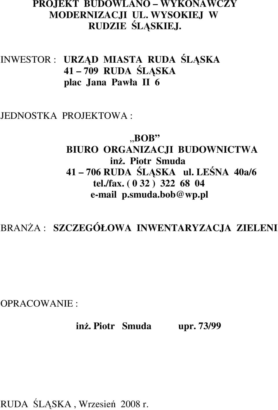 BIURO ORGNIZCJI BUDOWNICTW inŝ. Piotr Smuda 41 706 RUD ŚLĄSK ul. LEŚN 40a/6 tel./fax.