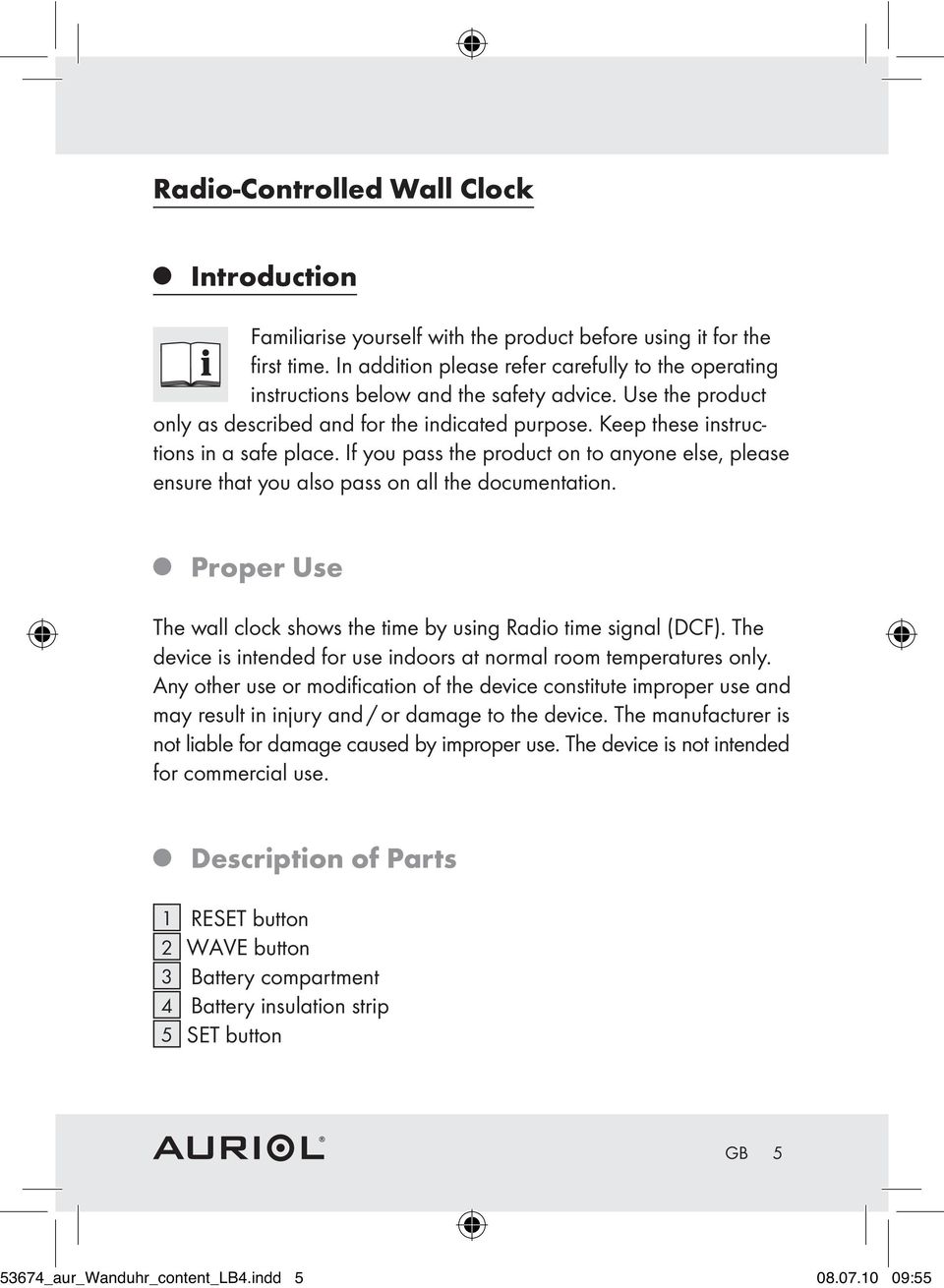 If you pass the product on to anyone else, please ensure that you also pass on all the documentation. Proper Use The wall clock shows the time by using Radio time signal (DCF).