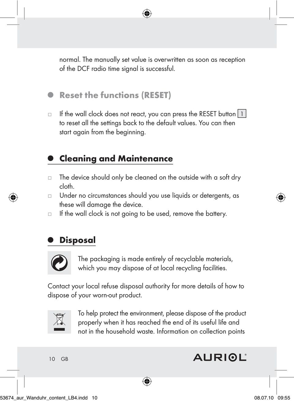 Cleaning and Maintenance The device should only be cleaned on the outside with a soft dry cloth. Under no circumstances should you use liquids or detergents, as these will damage the device.
