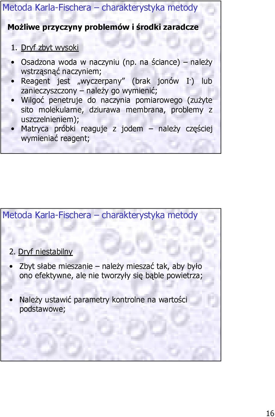 (zużyte sito molekularne, dziurawa membrana, problemy z uszczelnieniem); Matryca próbki reaguje z jodem należy częściej wymieniać reagent; Metoda Karla-Fischera