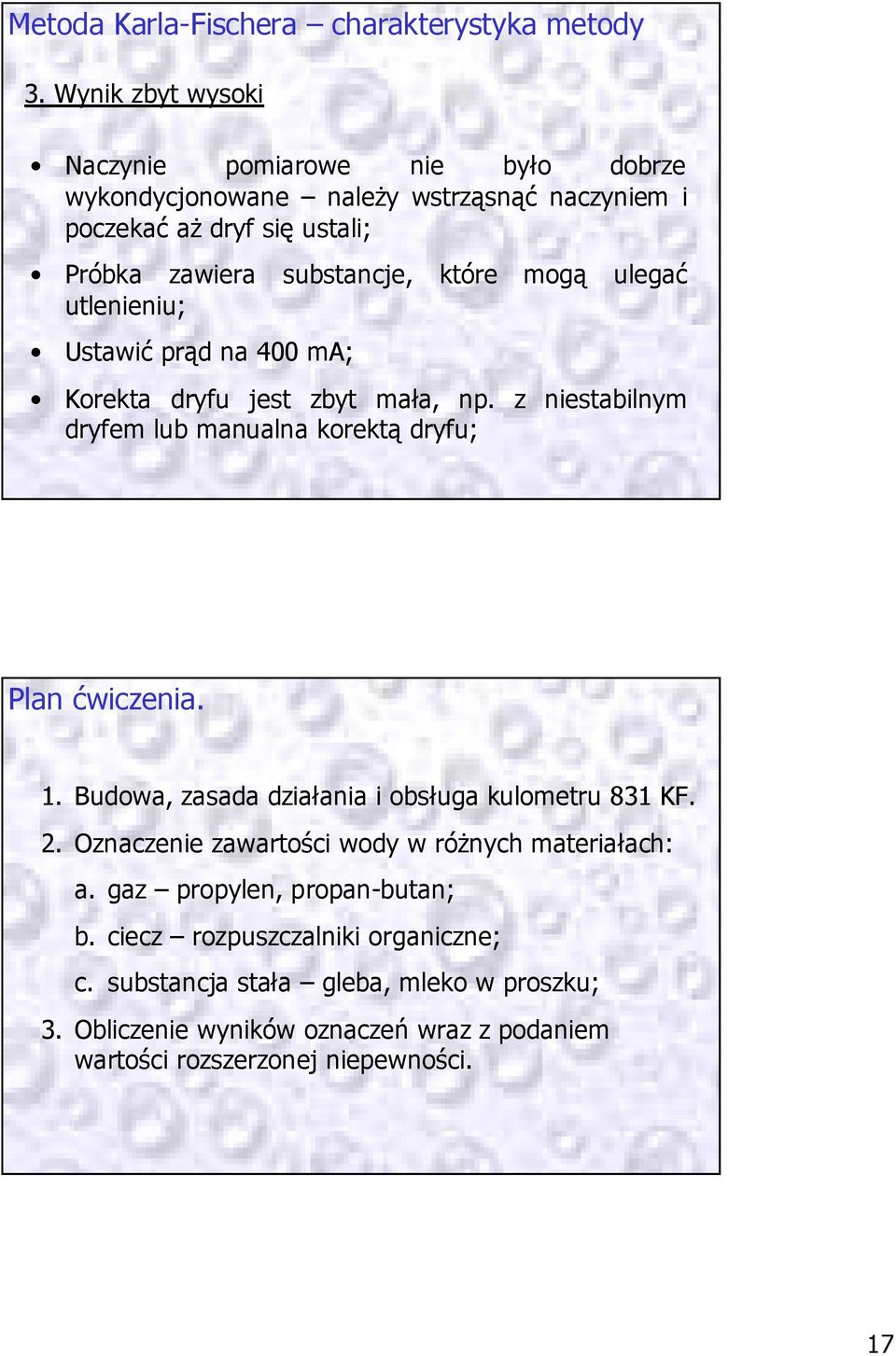 mogą utlenieniu; Ustawić prąd na 400 ma; ulegać Korekta dryfu jest zbyt mała, np. z niestabilnym dryfem lub manualna korektą dryfu; Plan ćwiczenia. 1.