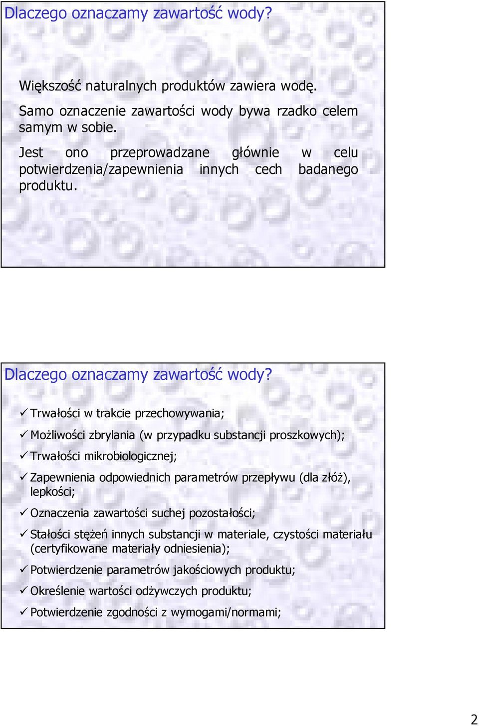 Trwałości w trakcie przechowywania; Możliwości zbrylania (w przypadku substancji proszkowych); Trwałości mikrobiologicznej; Zapewnienia odpowiednich parametrów przepływu (dla złóż),