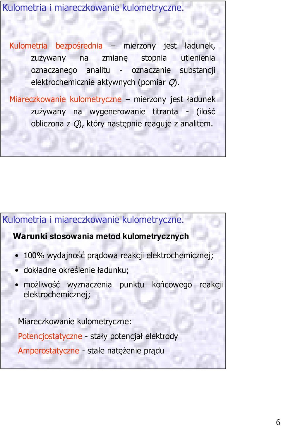 Miareczkowanie kulometryczne mierzony jest ładunek zużywany na wygenerowanie titranta - (ilość obliczona z Q), który następnie reaguje z analitem.