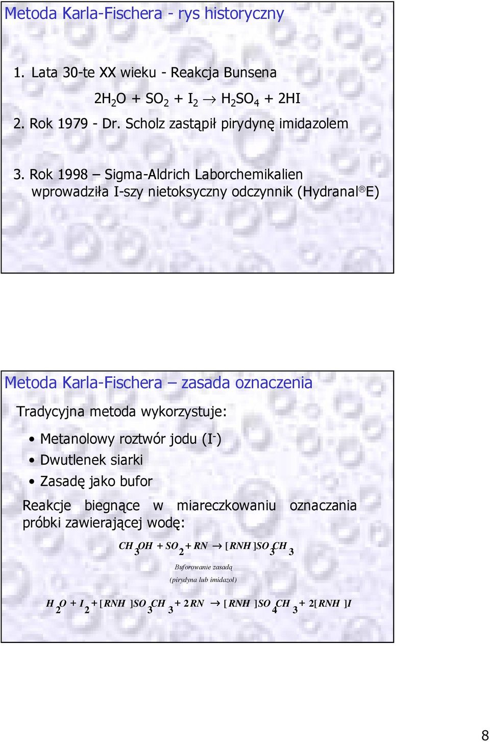 Rok 1998 Sigma-Aldrich Laborchemikalien wprowadziła I-szy nietoksyczny odczynnik (Hydranal E) Metoda Karla-Fischera zasada oznaczenia Tradycyjna metoda