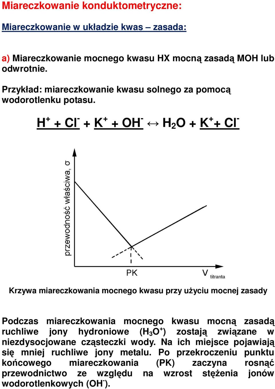H + + Cl - + K + + OH - H 2 O + K + + Cl - Krzywa miareczkowania mocnego kwasu przy uŝyciu mocnej zasady Podczas miareczkowania mocnego kwasu mocną zasadą ruchliwe