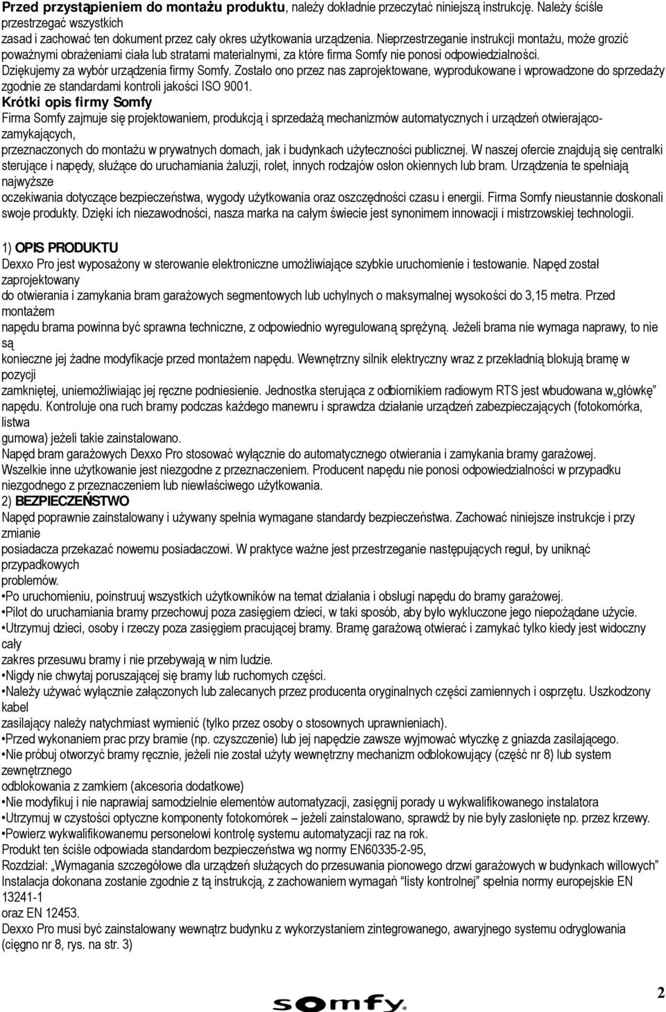 Zostało ono przez nas zaprojektowane, wyprodukowane i wprowadzone do sprzedaży zgodnie ze standardami kontroli jakości ISO 9001.