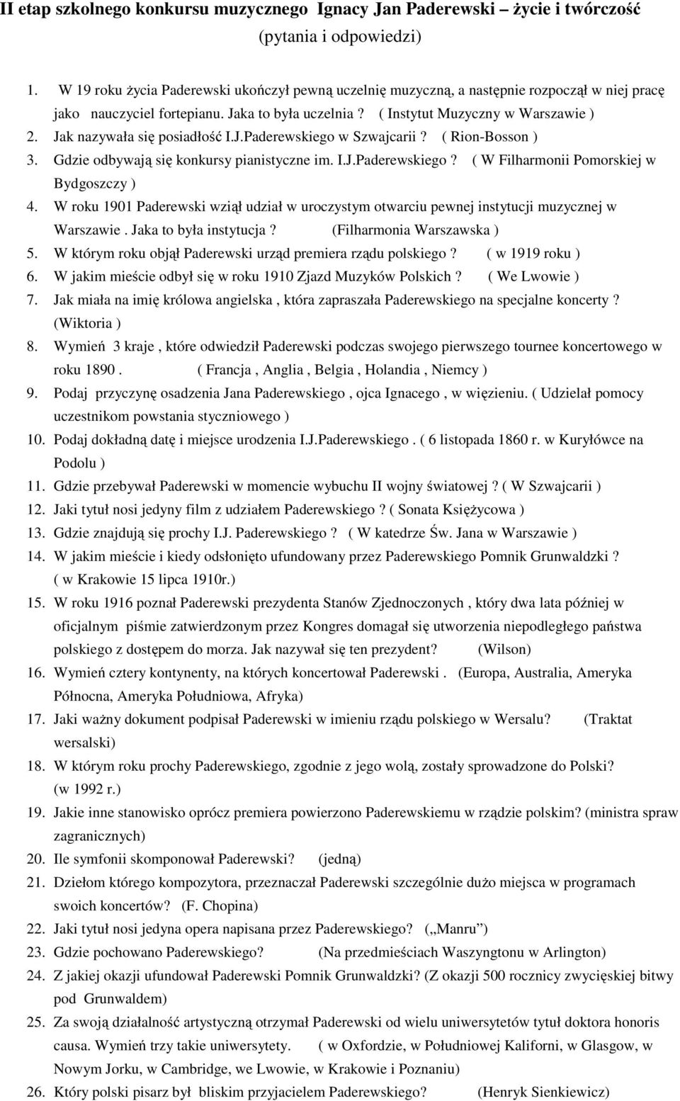 Jak nazywała się posiadłość I.J.Paderewskiego w Szwajcarii? ( Rion-Bosson ) 3. Gdzie odbywają się konkursy pianistyczne im. I.J.Paderewskiego? ( W Filharmonii Pomorskiej w Bydgoszczy ) 4.