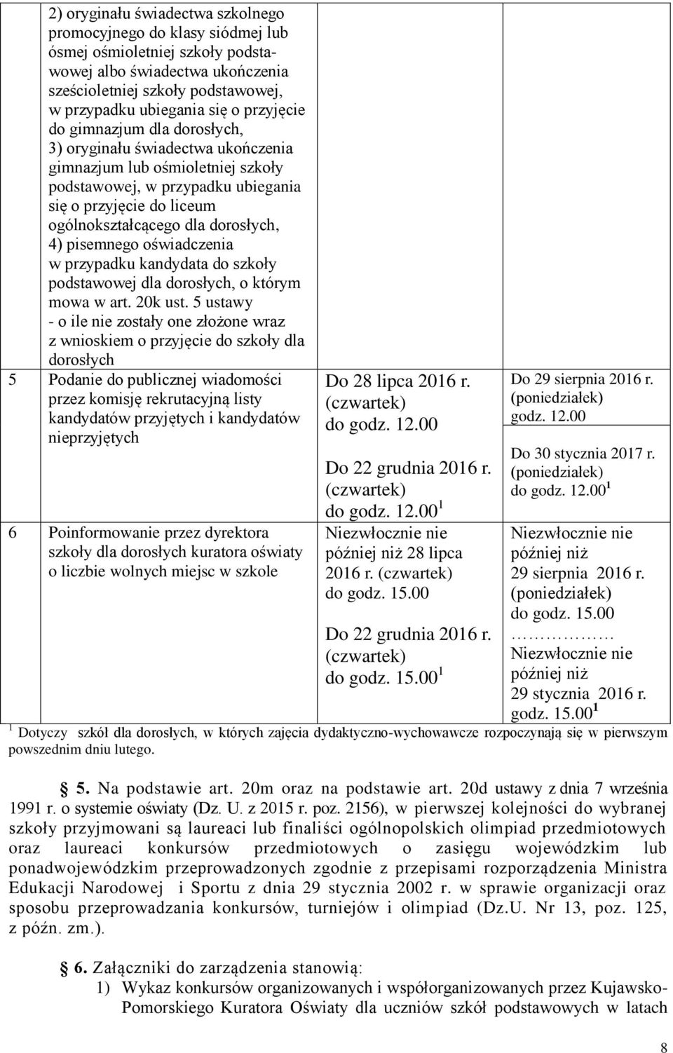 dorosłych, 4) pisemnego oświadczenia w przypadku kandydata do szkoły podstawowej dla dorosłych, o którym mowa w art. 20k ust.