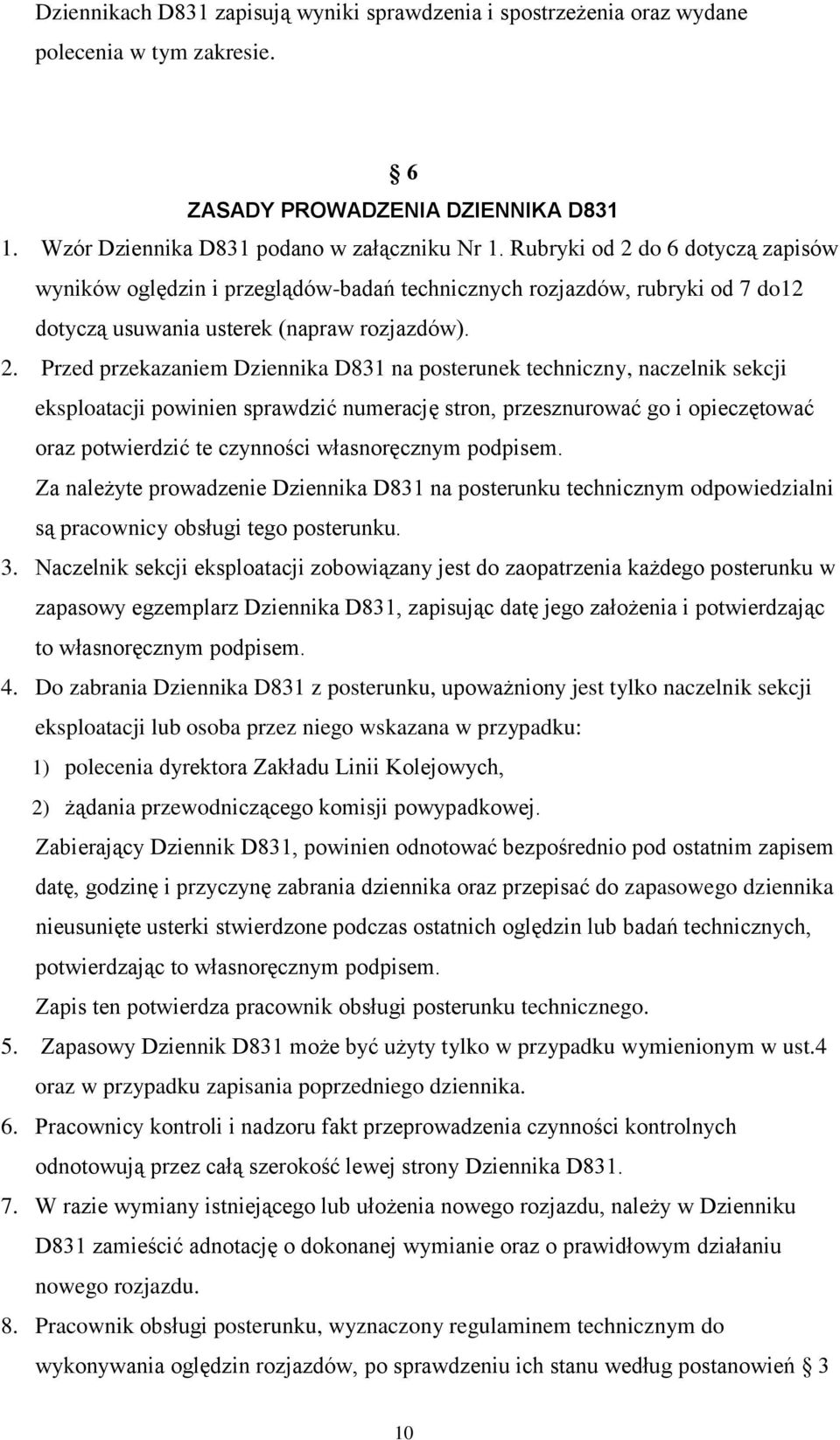 do 6 dotyczą zapisów wyników oględzin i przeglądów-badań technicznych rozjazdów, rubryki od 7 do12 dotyczą usuwania usterek (napraw rozjazdów). 2.