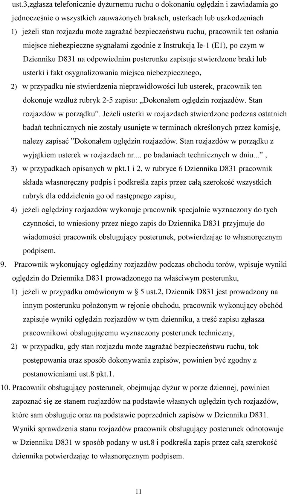 fakt osygnalizowania miejsca niebezpiecznego, 2) w przypadku nie stwierdzenia nieprawidłowości lub usterek, pracownik ten dokonuje wzdłuż rubryk 2-5 zapisu: Dokonałem oględzin rozjazdów.