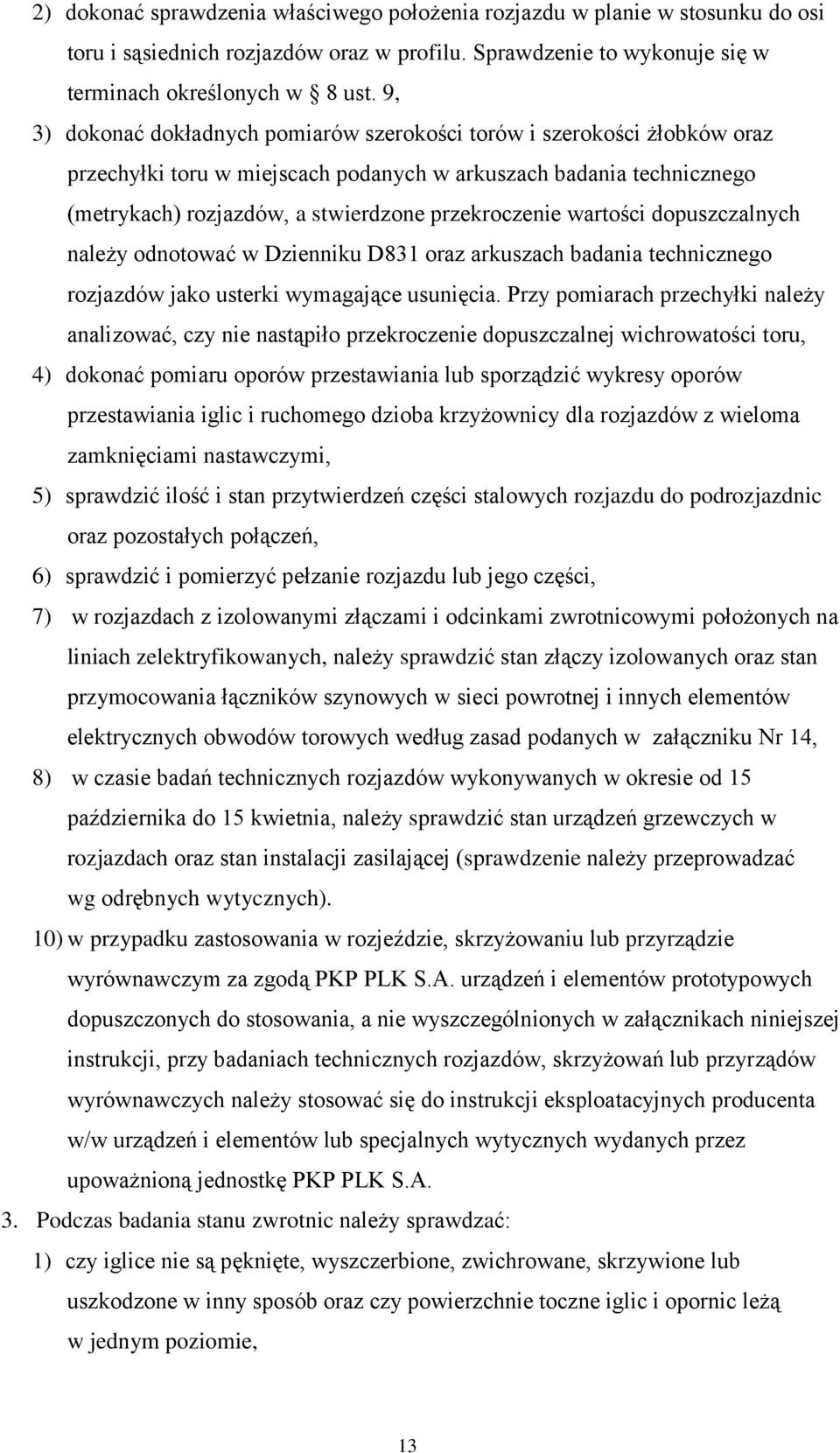 wartości dopuszczalnych należy odnotować w Dzienniku D831 oraz arkuszach badania technicznego rozjazdów jako usterki wymagające usunięcia.