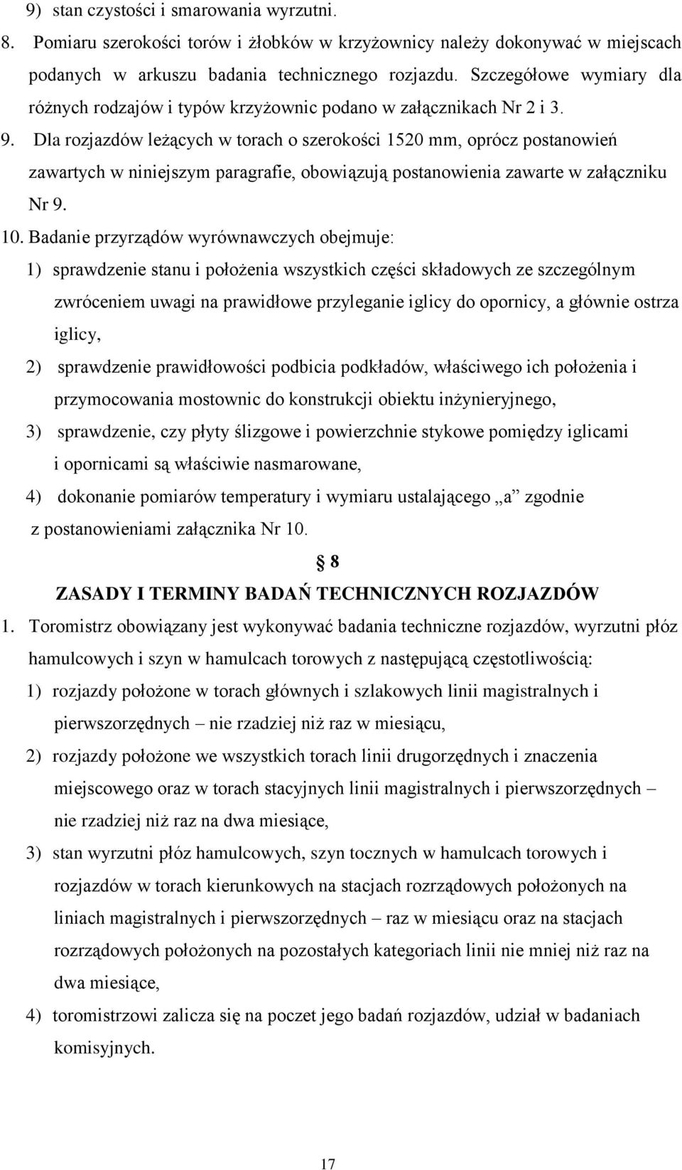 Dla rozjazdów leżących w torach o szerokości 1520 mm, oprócz postanowień zawartych w niniejszym paragrafie, obowiązują postanowienia zawarte w załączniku Nr 9. 10.
