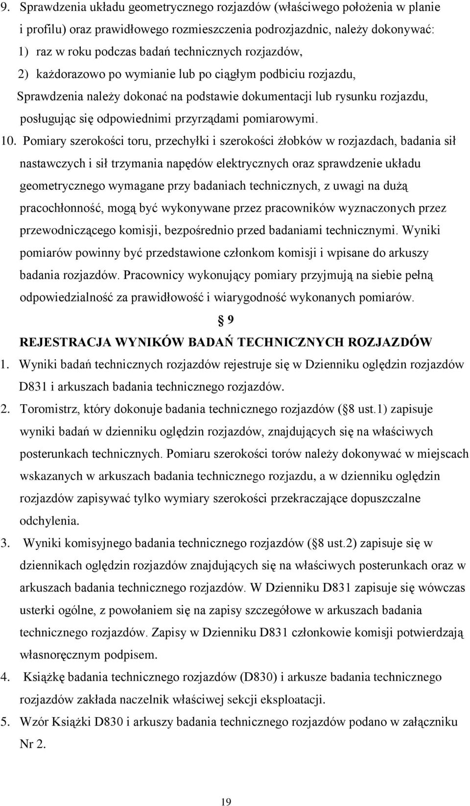 10. Pomiary szerokości toru, przechyłki i szerokości żłobków w rozjazdach, badania sił nastawczych i sił trzymania napędów elektrycznych oraz sprawdzenie układu geometrycznego wymagane przy badaniach