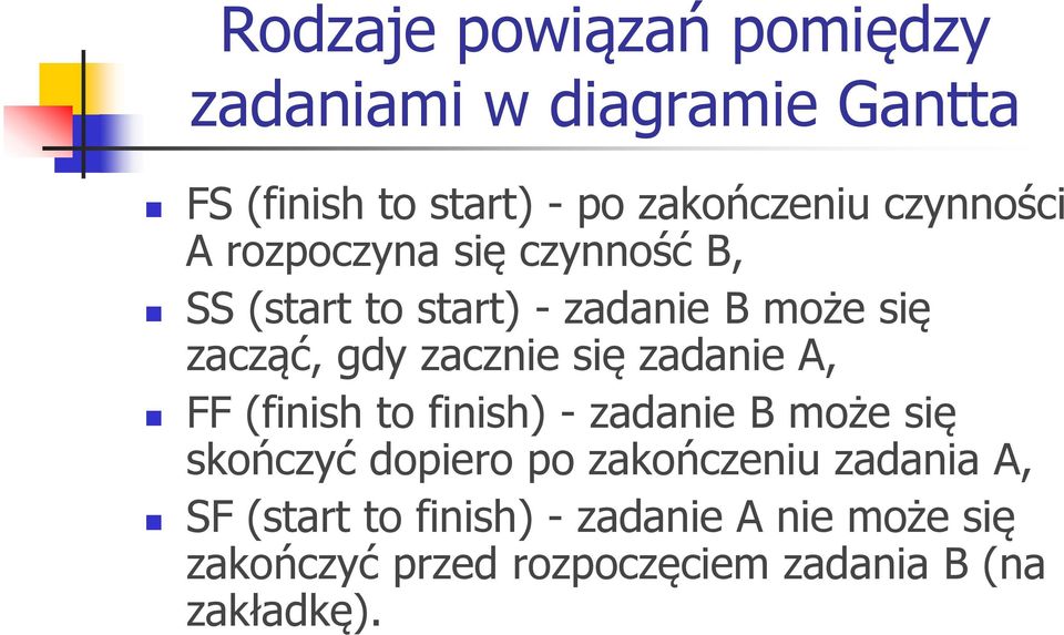 zacznie się zadanie A, FF (finish to finish) - zadanie B może się skończyć dopiero po zakończeniu