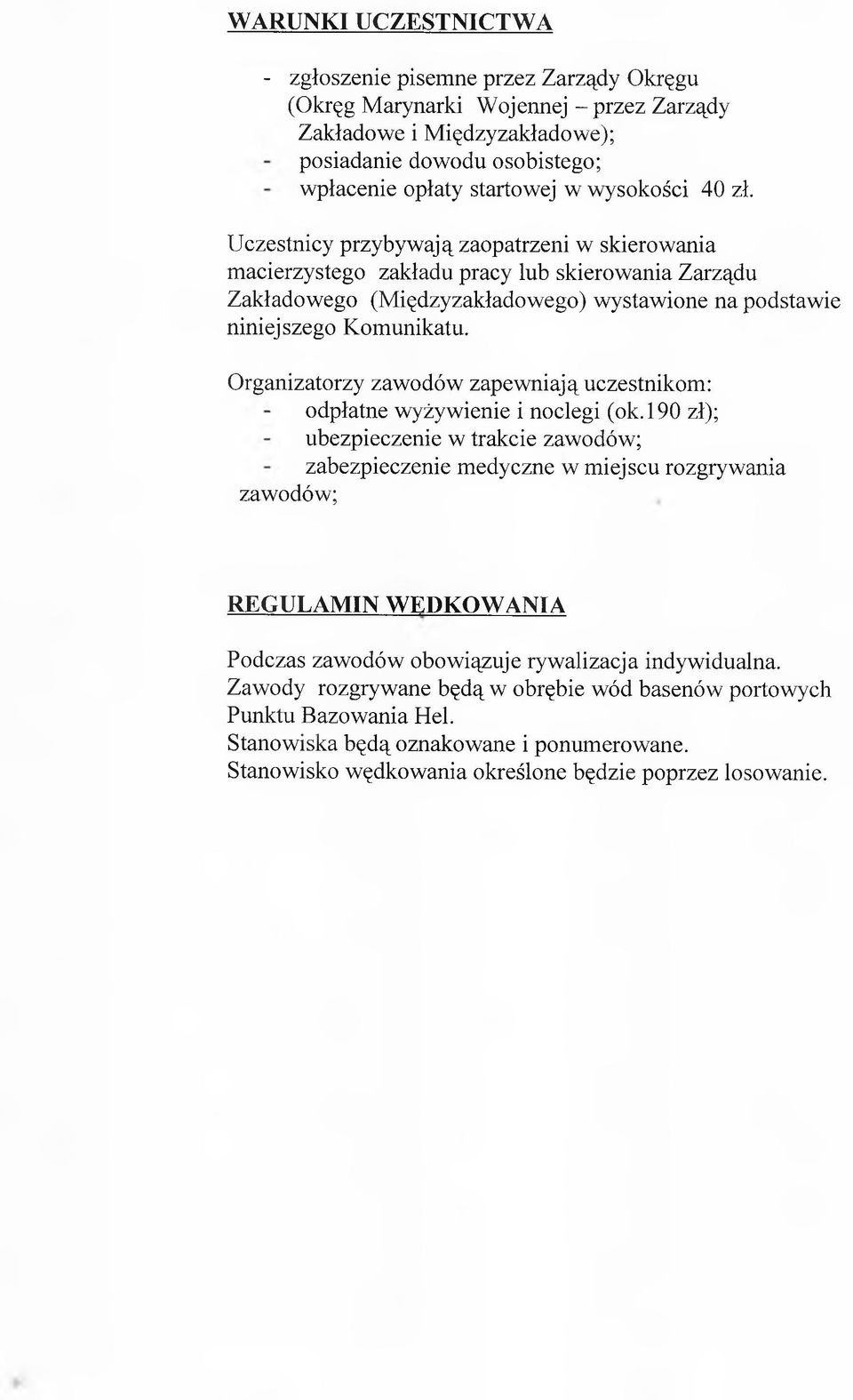 Organizatorzy zawodów zapewniają uczestnikom: odpłatne wyżywienie i noclegi (ok.