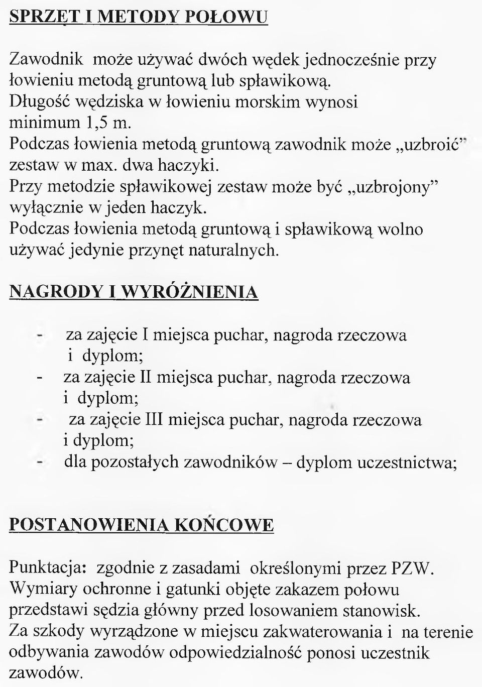 Podczas łowienia metodą gruntową i spławikową wolno używać jedynie przynęt naturalnych.