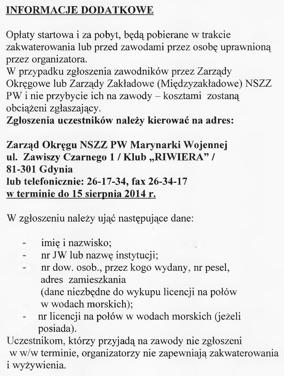 Zgłoszenia uczestników należy kierować na adres: Zarząd Okręgu NSZZ PW Marynarki Wojennej ul.