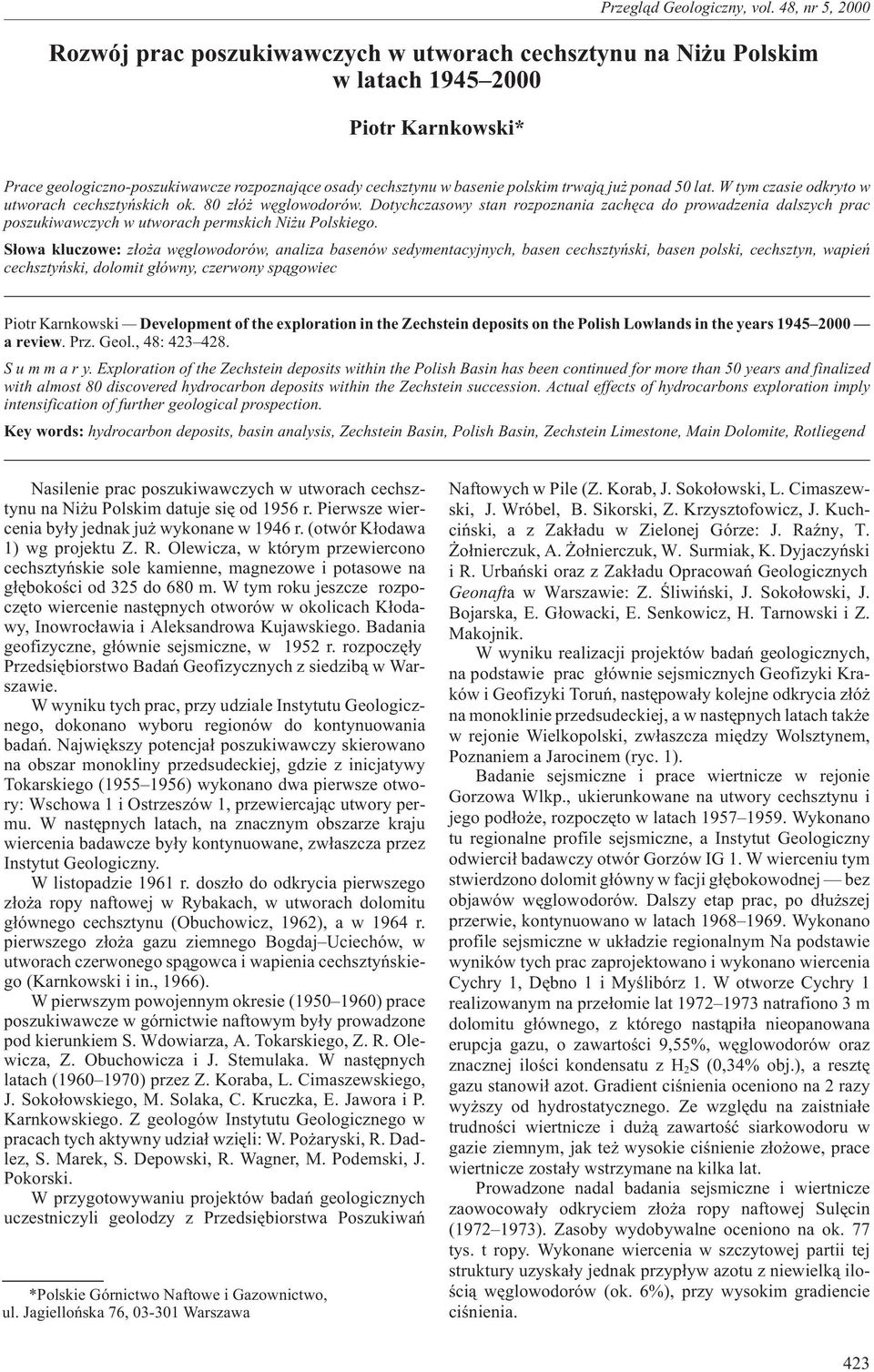 Dotychczasowy stan rozpoznania zachêca do prowadzenia dalszych prac poszukiwawczych w utworach permskich Ni u Polskiego.