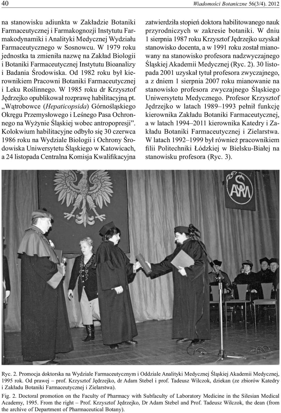 Od 1982 roku był kierownikiem Pracowni Botaniki Farmaceutycznej i Leku Roślinnego. W 1985 roku dr Krzysztof Jędrzejko opublikował rozprawę habilitacyjną pt.