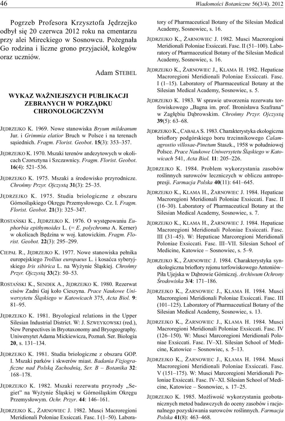Nowe stanowiska Bryum mildeanum Jur. i Grimmia elatior Bruch w Polsce i na terenach sąsiednich. Fragm. Florist. Geobot. 15(3): 353 357. JĘDRZEJKO K. 1970.