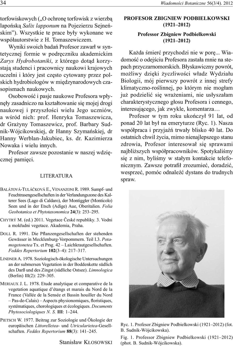 Wyniki swoich badań Profesor zawarł w syntetycznej formie w podręczniku akademickim Zarys Hydrobotaniki, z którego dotąd korzystają studenci i pracownicy naukowi krajowych uczelni i który jest często