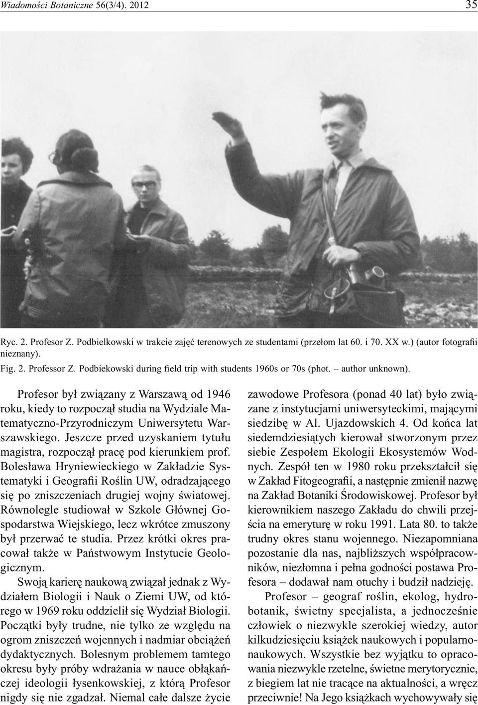 Profesor był związany z Warszawą od 1946 roku, kiedy to rozpoczął studia na Wydziale Matematyczno-Przyrodniczym Uniwersytetu Warszawskiego.