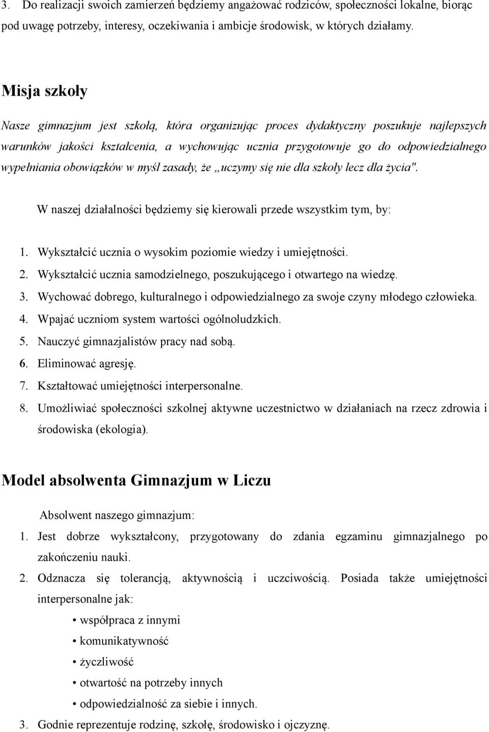 obowiązków w myśl zasady, że uczymy się nie dla szkoły lecz dla życia". W naszej działalności będziemy się kierowali przede wszystkim tym, by: 1.