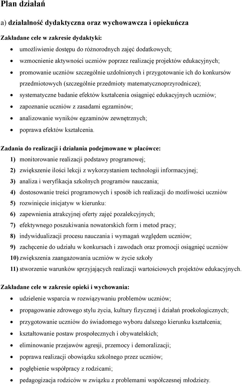 badanie efektów kształcenia osiągnięć edukacyjnych uczniów; zapoznanie uczniów z zasadami egzaminów; analizowanie wyników egzaminów zewnętrznych; poprawa efektów kształcenia.