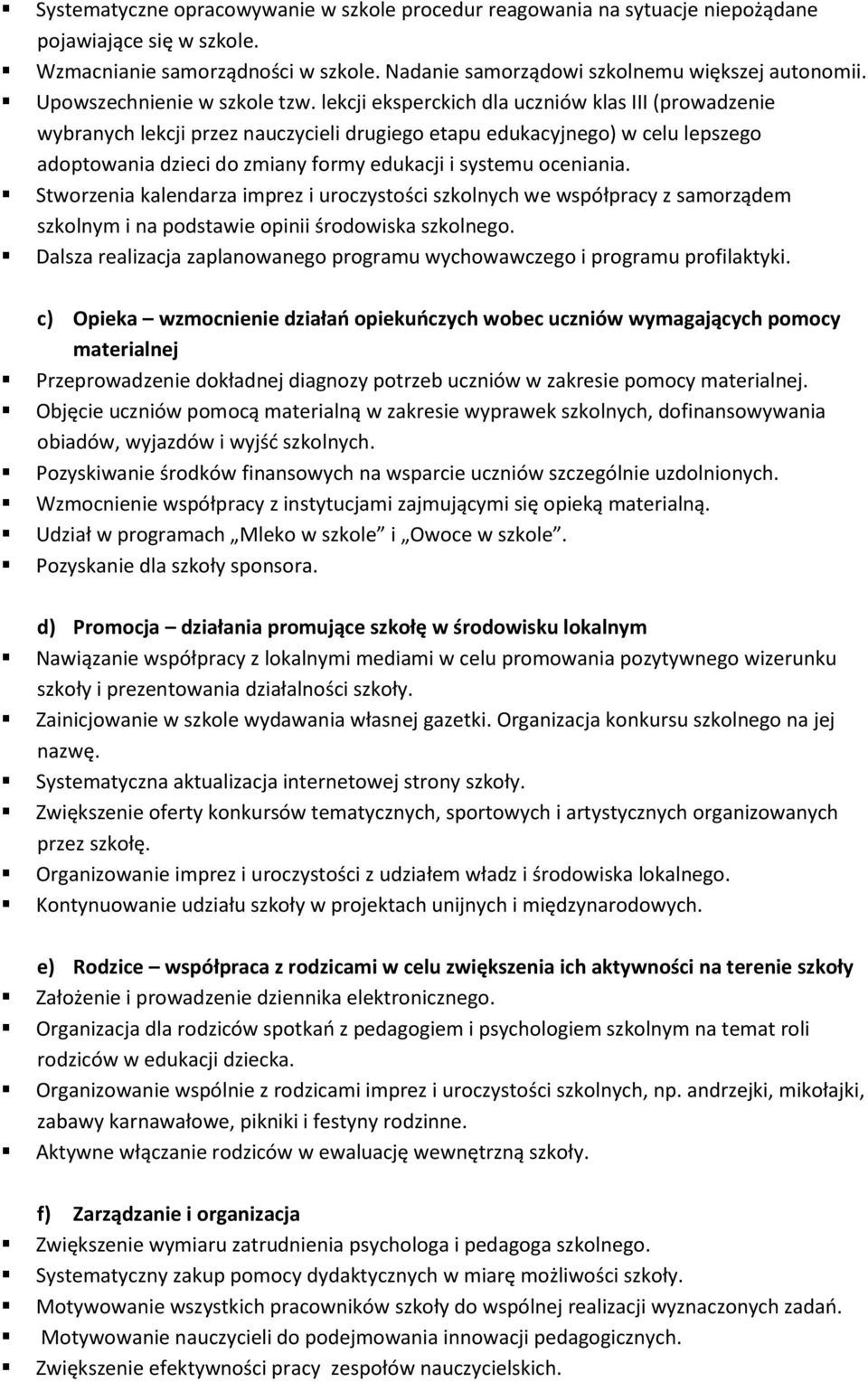 lekcji eksperckich dla uczniów klas III (prowadzenie wybranych lekcji przez nauczycieli drugiego etapu edukacyjnego) w celu lepszego adoptowania dzieci do zmiany formy edukacji i systemu oceniania.