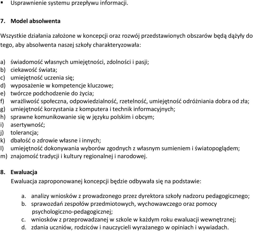 zdolności i pasji; b) ciekawość świata; c) umiejętność uczenia się; d) wyposażenie w kompetencje kluczowe; e) twórcze podchodzenie do życia; f) wrażliwość społeczna, odpowiedzialność, rzetelność,