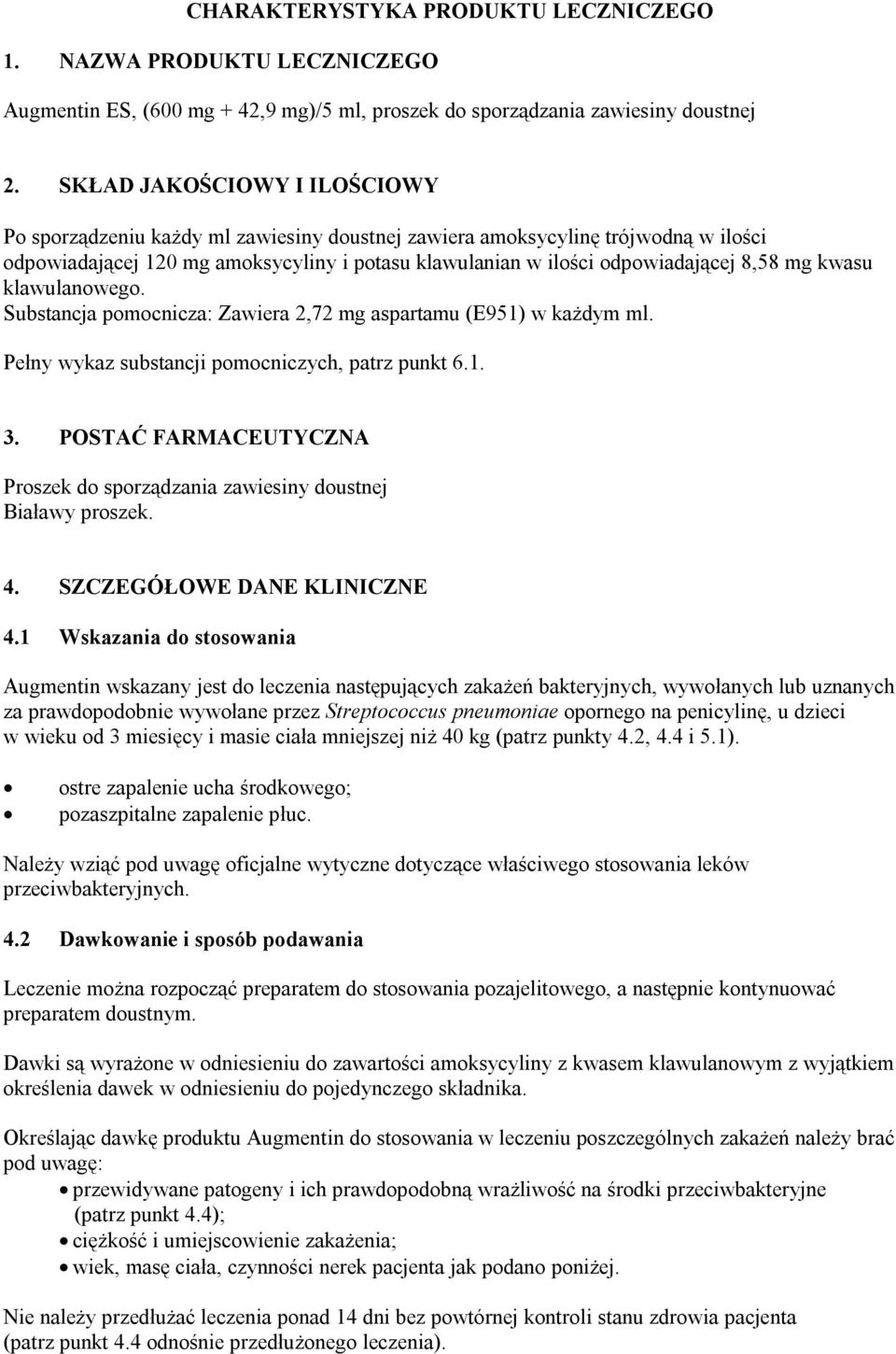 mg kwasu klawulanowego. Substancja pomocnicza: Zawiera 2,72 mg aspartamu (E951) w każdym ml. Pełny wykaz substancji pomocniczych, patrz punkt 6.1. 3.