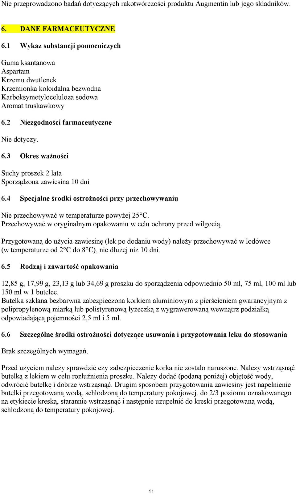 6.3 Okres ważności Suchy proszek 2 lata Sporządzona zawiesina 10 dni 6.4 Specjalne środki ostrożności przy przechowywaniu Nie przechowywać w temperaturze powyżej 25 C.