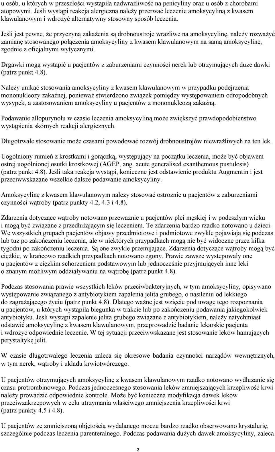 Jeśli jest pewne, że przyczyną zakażenia są drobnoustroje wrażliwe na amoksycylinę, należy rozważyć zamianę stosowanego połączenia amoksycyliny z kwasem klawulanowym na samą amoksycylinę, zgodnie z