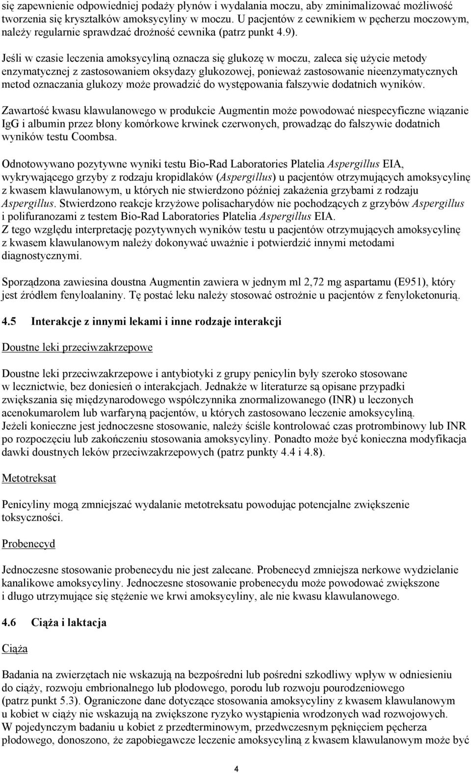 Jeśli w czasie leczenia amoksycyliną oznacza się glukozę w moczu, zaleca się użycie metody enzymatycznej z zastosowaniem oksydazy glukozowej, ponieważ zastosowanie nieenzymatycznych metod oznaczania