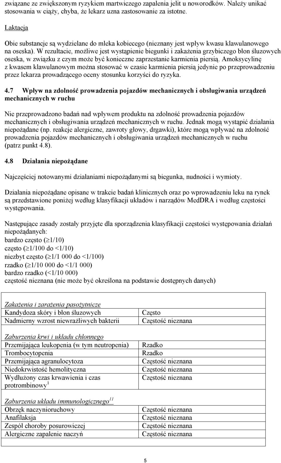 W rezultacie, możliwe jest wystąpienie biegunki i zakażenia grzybiczego błon śluzowych oseska, w związku z czym może być konieczne zaprzestanie karmienia piersią.