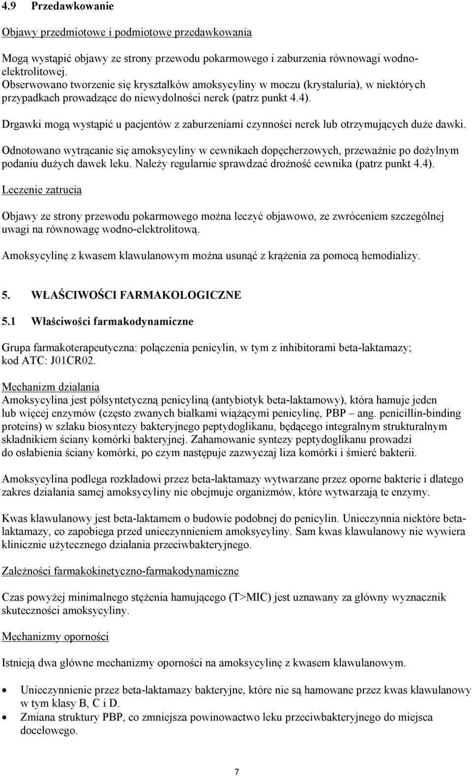 Drgawki mogą wystąpić u pacjentów z zaburzeniami czynności nerek lub otrzymujących duże dawki.