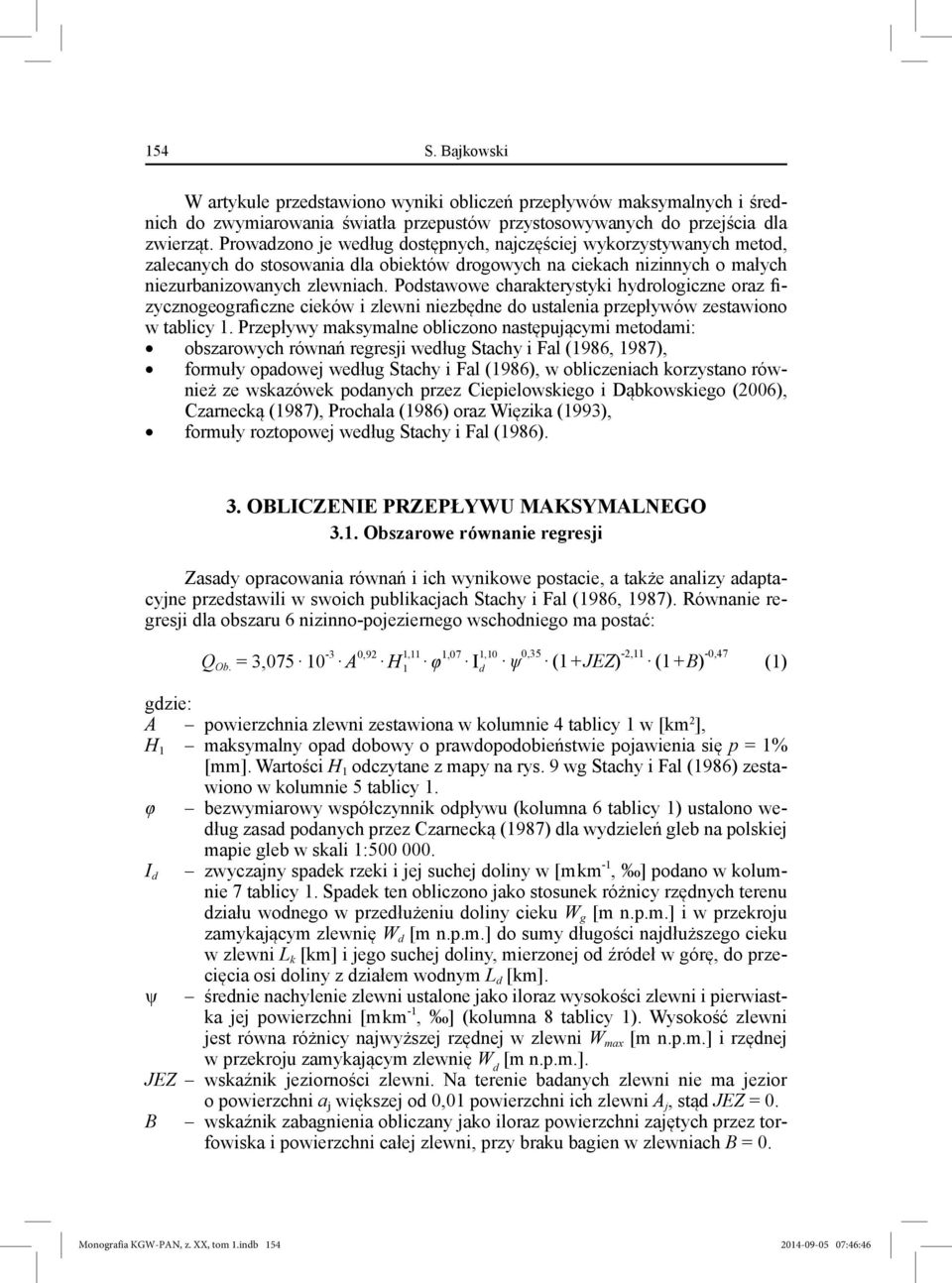 Podstawowe charakterystyki hydrologiczne oraz fizycznogeograficzne cieków i zlewni niezbędne do ustalenia przepływów zestawiono w tablicy 1.